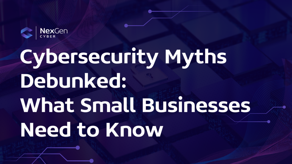 Cybersecurity Myths Debunked: What Small Businesses Need to Know